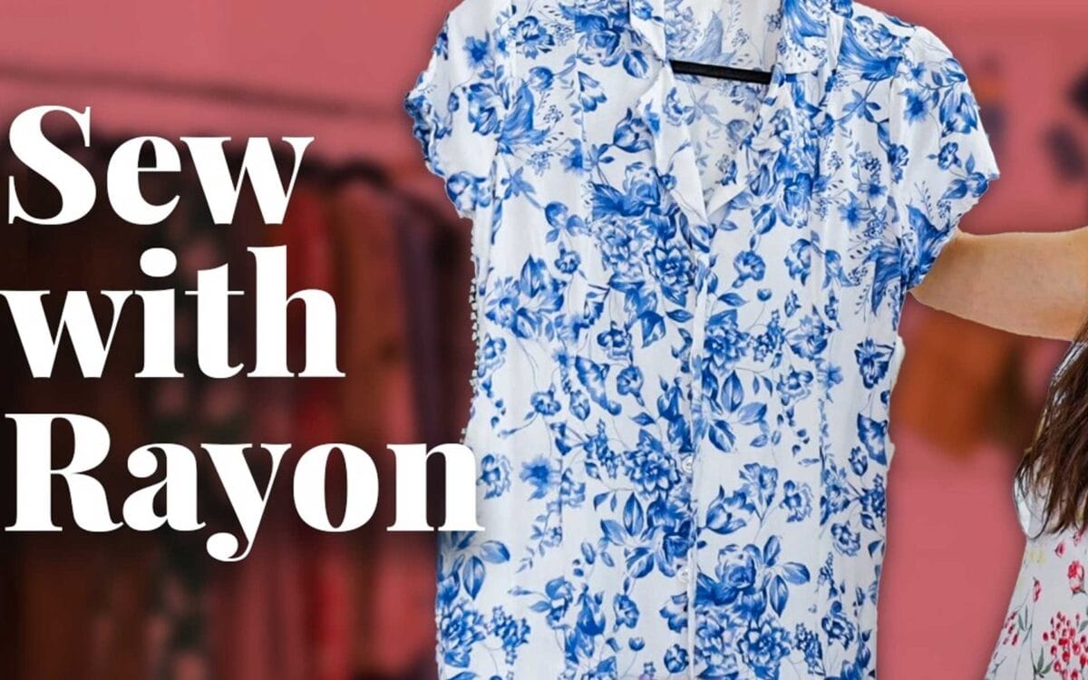 Sewing Rayon Like a Pro: How to Sew Rayon & Rayon Challis Without Frustration